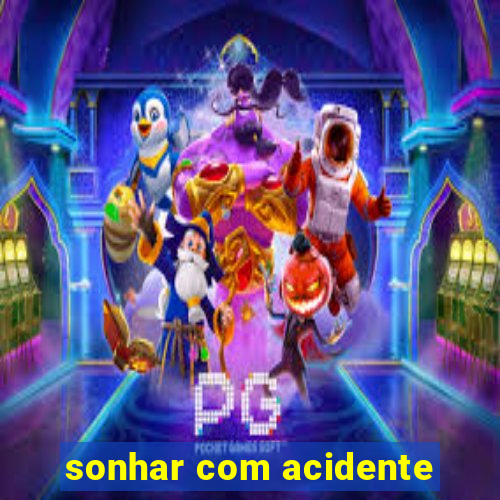 sonhar com acidente
